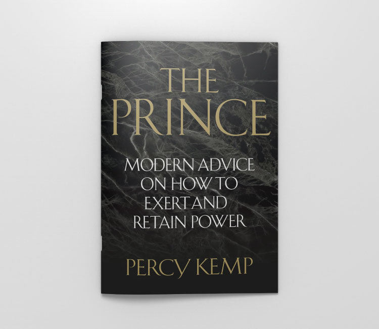 The Prince: Modern Advice On How To Exert And Retain Power